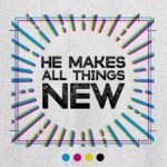 He Makes All Things New