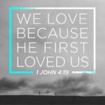 We Love Because He Loved Us