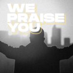 We Praise You