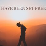 I Have Been Set Free