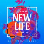 Celebrate New Life - Baptism Sunday