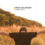Have You Prayed Today?