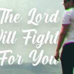 The Lord Will Fight For You