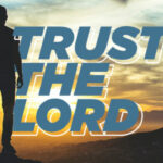 Trust The Lord