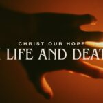 Christ Our Hope in Life and Death