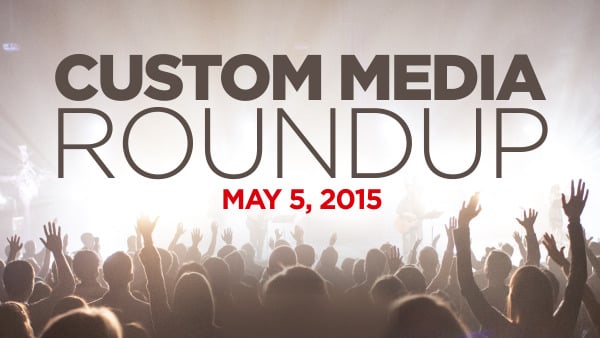 CUSTOM MEDIA ROUNDUP: May 5, 2015