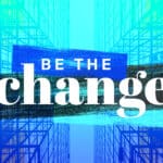 Be The Change