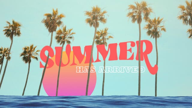 Summer Has Arrived