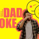 What Is Your Best Dad Joke?