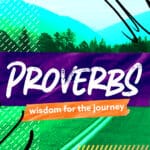 Proverbs - Wisdom For The Journey