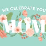 We Celebrate You Mom