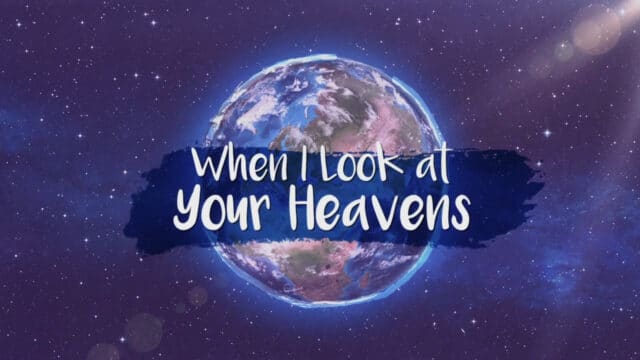 When I Look At Your Heavens