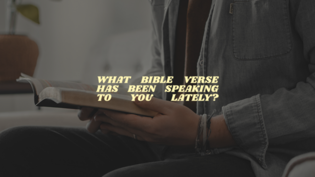 What Verse Has Been Speaking to You