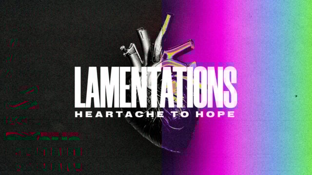 Lamentations – Heartache to Hope