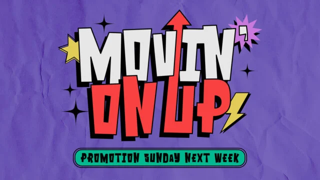 Movin’ On Up: Promotion Sunday Next Week