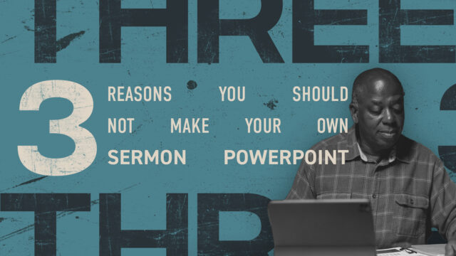 Pastor, Here’s 3 Reasons You Should Not Make Your Own Sermon “PowerPoint”