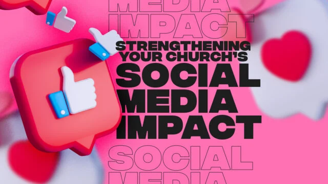Strengthening Your Church’s Social Media Impact
