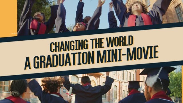 Changing The World: A Graduation Mini-Movie