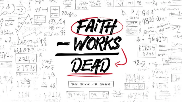 Faith – Works = Dead