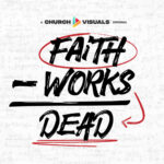 Faith Without Works is dead.