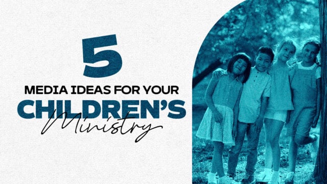 5 Media Ideas for Your Children’s Ministry