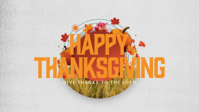 Happy Thanksgiving: Give Thanks to The Lord