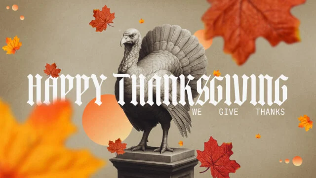 We Give Thanks: Happy Thanksgiving