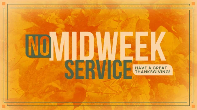 No Midweek Service: Have a Great Thanksgiving!