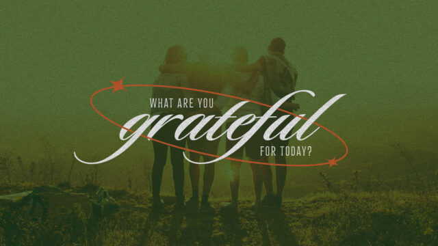 What Are You Grateful For Today?