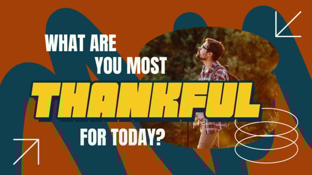 What Are You Most Thankful For Today?