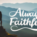 Always Faithful mini-movie reminding believers of God’s steadfast love, hope, and unchanging promises.