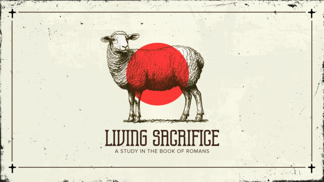 Living Sacrifice: A Study in the Book of Romans