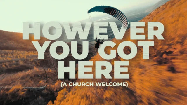 However You Got Here: A Church Welcome