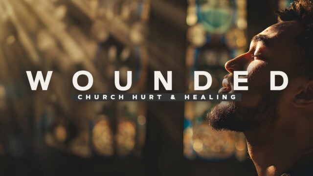 Wounded: Church Hurt and Healing