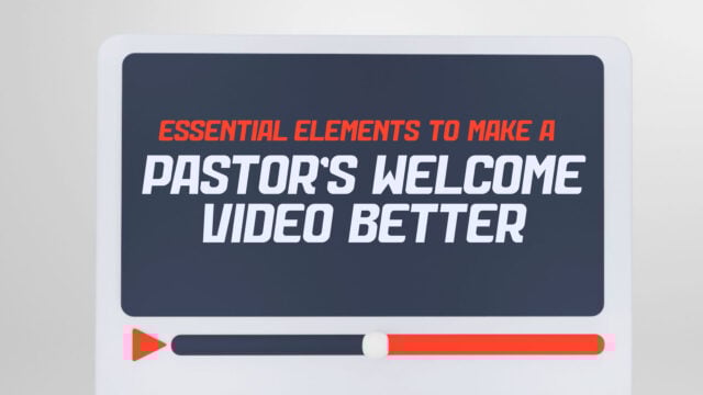 Essential Elements To Make A Pastor’s Welcome Video Better
