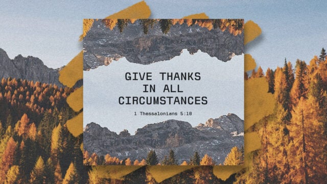 Give Thanks In All Circumstances