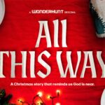 Mini-Movie “All This Way” — a Christmas story offering hope and reminding us that God is near, even in our loneliness.