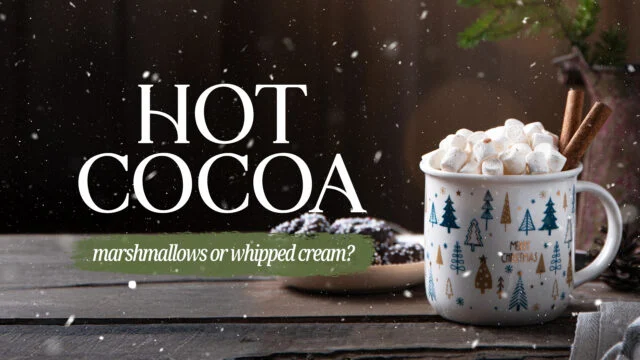 Hot Cocoa: Marshmallows or Whipped Cream?