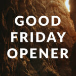 Dark canyon walls with light breaking through above, featuring the words “Good Friday Opener,” symbolizing Christ’s sacrifice and hope to come.