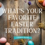 What's your favorite Easter tradition social media graphic with colorful dyed eggs, spring flowers, and rustic wood background encouraging comments