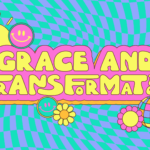 Bold retro-style "Grace and Transformation" title graphic in yellow bubble letters on a pink badge, surrounded by smiley faces, flowers, a disco ball, lightning bolt, and sun against a wavy teal and purple checkerboard background.
